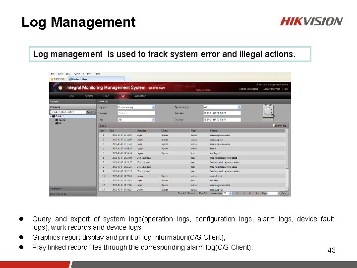 Log Management Log management is used to track system error and illegal actions. l