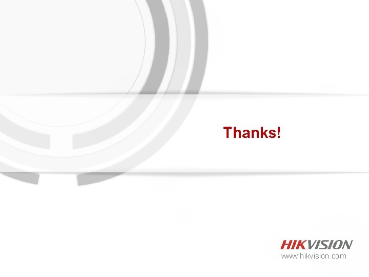 Thanks! www. hikvision. com 