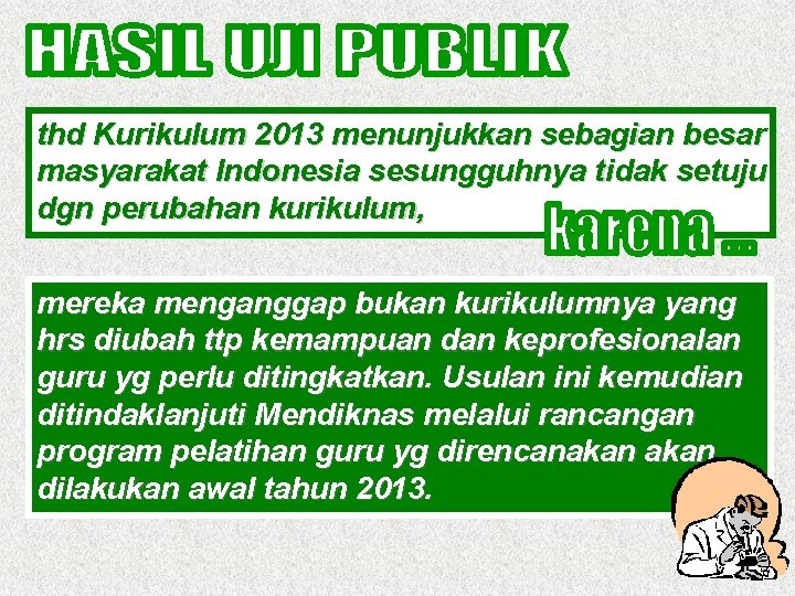 thd Kurikulum 2013 menunjukkan sebagian besar masyarakat Indonesia sesungguhnya tidak setuju dgn perubahan kurikulum,