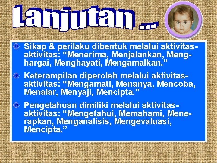 Sikap & perilaku dibentuk melalui aktivitas: “Menerima, Menjalankan, Menghargai, Menghayati, Mengamalkan. ” Keterampilan diperoleh