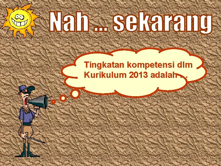 Tingkatan kompetensi dlm Kurikulum 2013 adalah … 