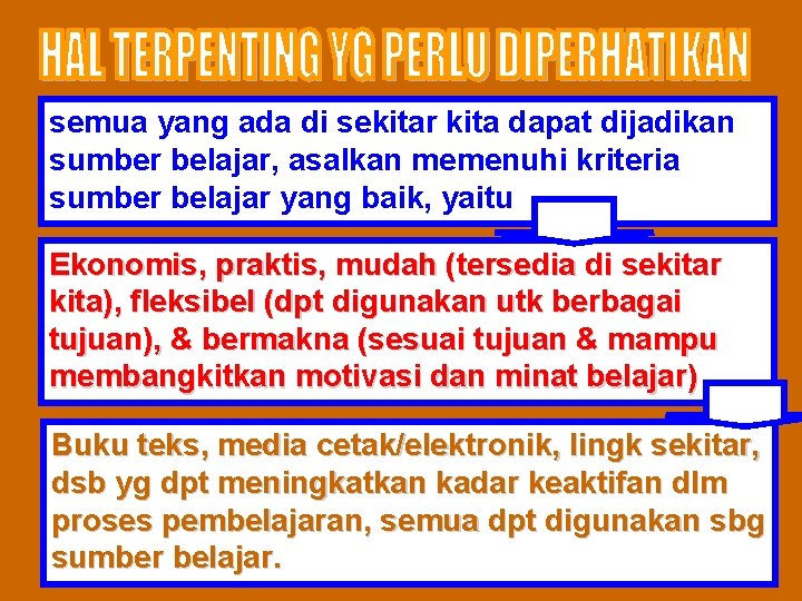 semua yang ada di sekitar kita dapat dijadikan sumber belajar, asalkan memenuhi kriteria sumber