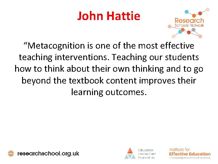 John Hattie “Metacognition is one of the most effective teaching interventions. Teaching our students