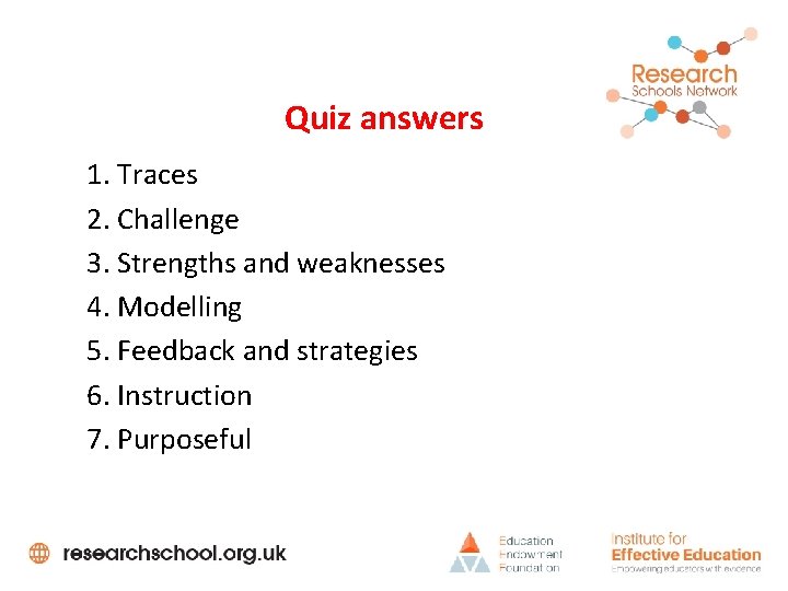 Quiz answers 1. Traces 2. Challenge 3. Strengths and weaknesses 4. Modelling 5. Feedback