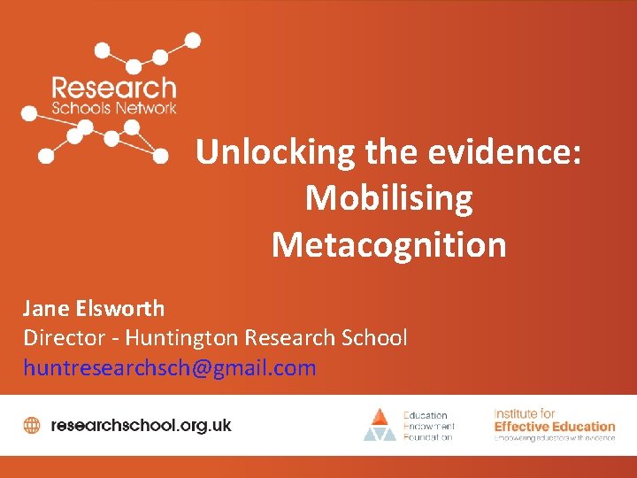 Unlocking the evidence: Mobilising Metacognition Jane Elsworth Director - Huntington Research School huntresearchsch@gmail. com
