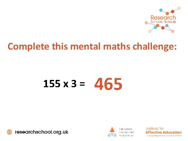 Complete this mental maths challenge: 155 x 3 = 465 
