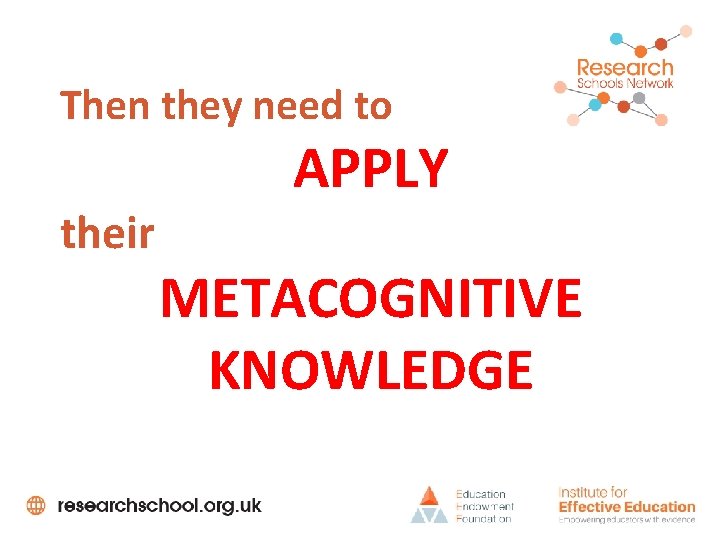 Then they need to their APPLY METACOGNITIVE KNOWLEDGE 
