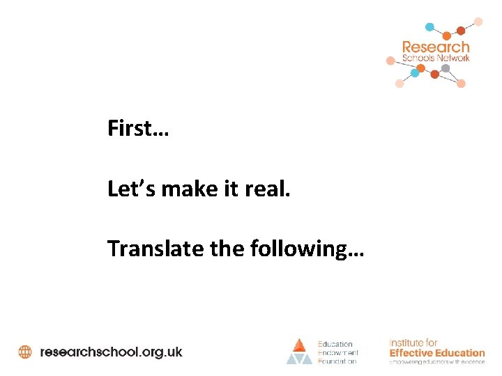 First… Let’s make it real. Translate the following… 