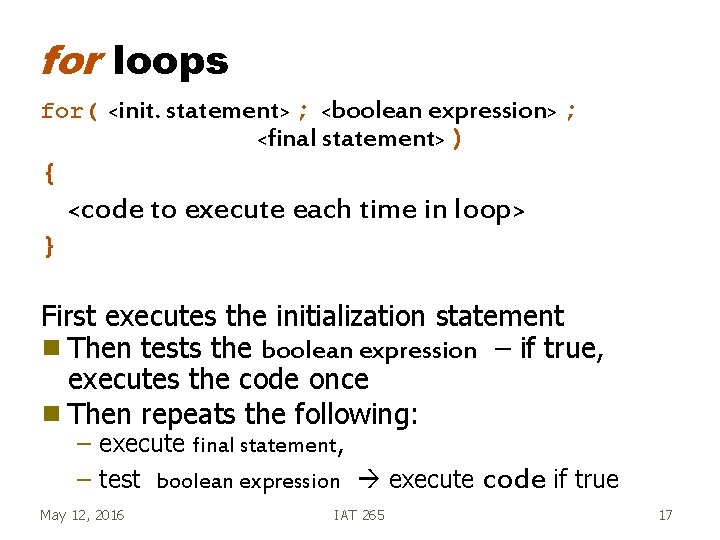 for loops for( <init. statement> ; <boolean expression> ; <final statement> ) { <code