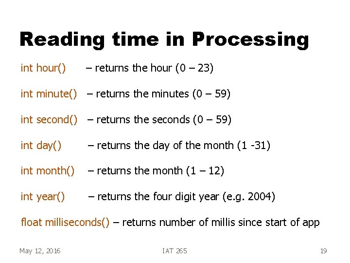 Reading time in Processing int hour() – returns the hour (0 – 23) int