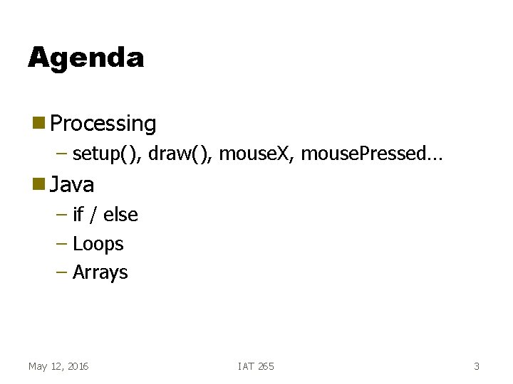 Agenda g Processing – setup(), draw(), mouse. X, mouse. Pressed… g Java – if