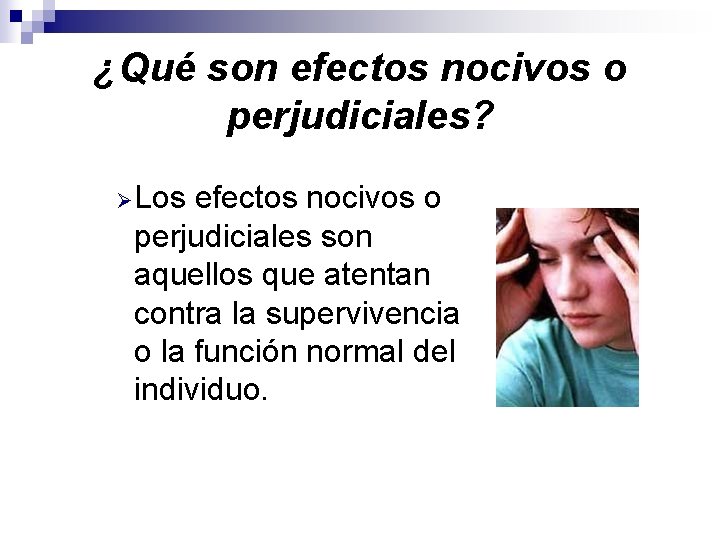 ¿Qué son efectos nocivos o perjudiciales? Ø Los efectos nocivos o perjudiciales son aquellos