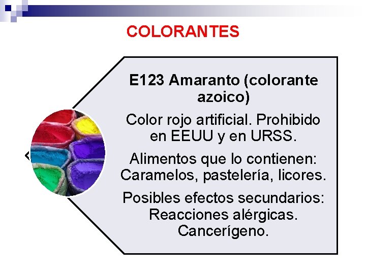 COLORANTES E 123 Amaranto (colorante azoico) Color rojo artificial. Prohibido en EEUU y en