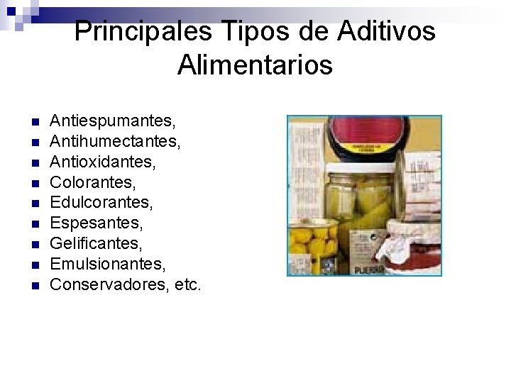 Principales Tipos de Aditivos Alimentarios n n n n n Antiespumantes, Antihumectantes, Antioxidantes, Colorantes,