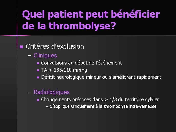 Quel patient peut bénéficier de la thrombolyse? n Critères d’exclusion – Cliniques n n