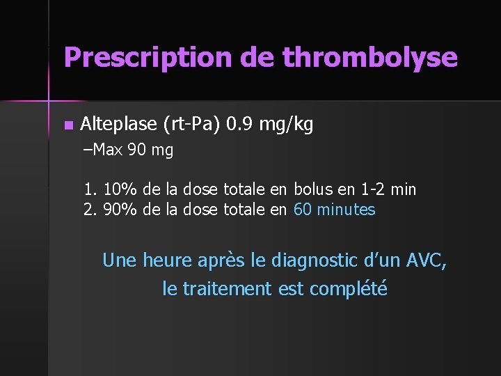 Prescription de thrombolyse n Alteplase (rt-Pa) 0. 9 mg/kg –Max 90 mg 1. 10%