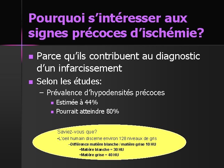 Pourquoi s’intéresser aux signes précoces d’ischémie? n n Parce qu’ils contribuent au diagnostic d’un