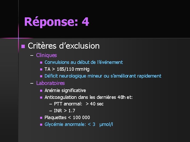Réponse: 4 n Critères d’exclusion – Cliniques n n n Convulsions au début de