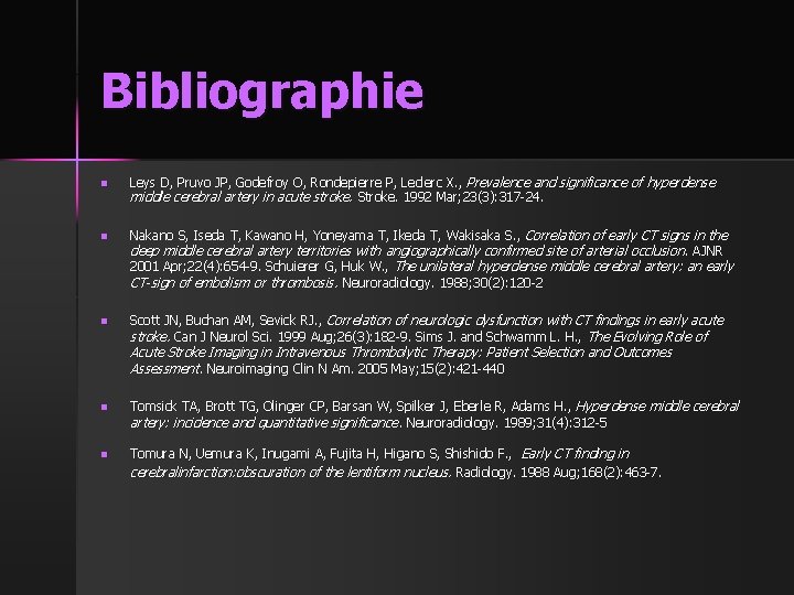 Bibliographie n n n Leys D, Pruvo JP, Godefroy O, Rondepierre P, Leclerc X.