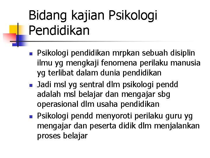 Bidang kajian Psikologi Pendidikan n Psikologi pendidikan mrpkan sebuah disiplin ilmu yg mengkaji fenomena