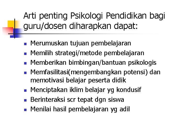 Arti penting Psikologi Pendidikan bagi guru/dosen diharapkan dapat: n n n n Merumuskan tujuan