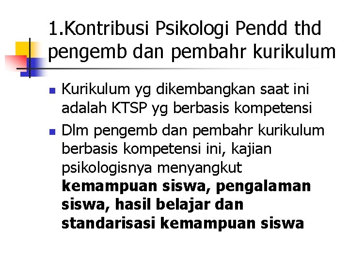 1. Kontribusi Psikologi Pendd thd pengemb dan pembahr kurikulum n n Kurikulum yg dikembangkan