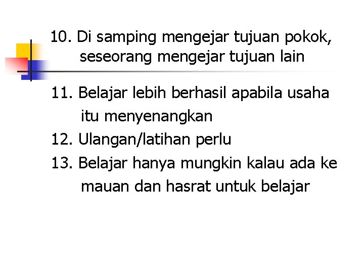 10. Di samping mengejar tujuan pokok, seseorang mengejar tujuan lain 11. Belajar lebih berhasil