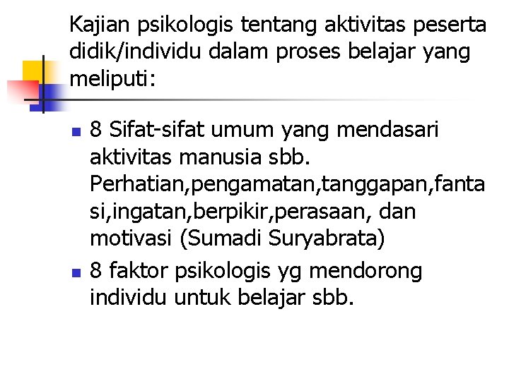 Kajian psikologis tentang aktivitas peserta didik/individu dalam proses belajar yang meliputi: n n 8