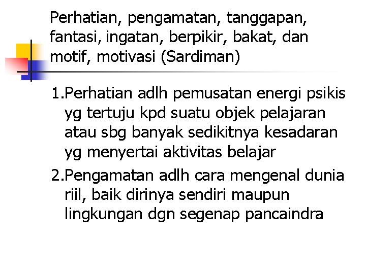 Perhatian, pengamatan, tanggapan, fantasi, ingatan, berpikir, bakat, dan motif, motivasi (Sardiman) 1. Perhatian adlh