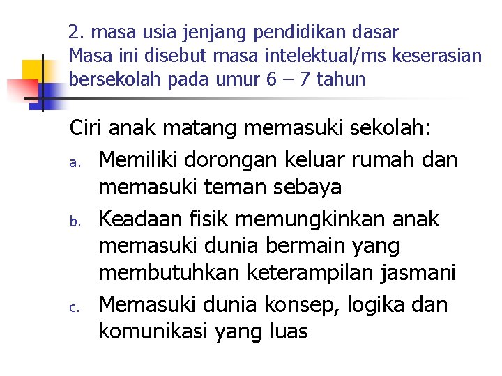 2. masa usia jenjang pendidikan dasar Masa ini disebut masa intelektual/ms keserasian bersekolah pada