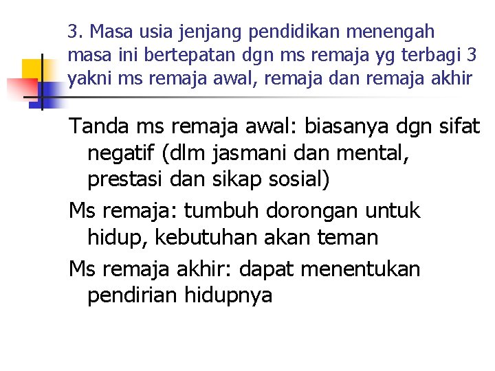 3. Masa usia jenjang pendidikan menengah masa ini bertepatan dgn ms remaja yg terbagi