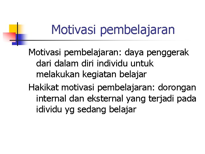 Motivasi pembelajaran: daya penggerak dari dalam diri individu untuk melakukan kegiatan belajar Hakikat motivasi