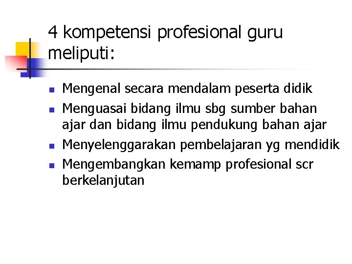 4 kompetensi profesional guru meliputi: n n Mengenal secara mendalam peserta didik Menguasai bidang