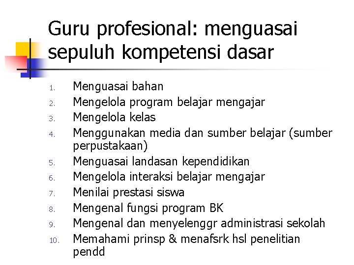 Guru profesional: menguasai sepuluh kompetensi dasar 1. 2. 3. 4. 5. 6. 7. 8.