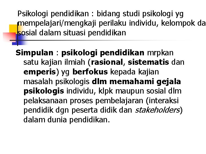 Psikologi pendidikan : bidang studi psikologi yg mempelajari/mengkaji perilaku individu, kelompok da sosial dalam