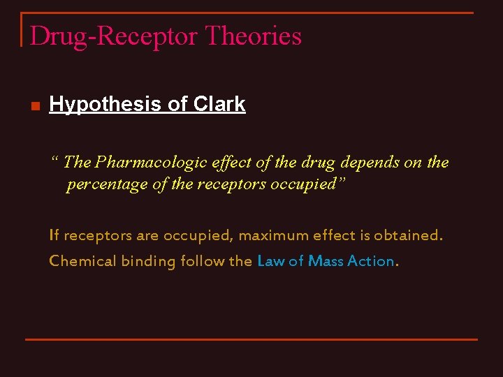 Drug-Receptor Theories n Hypothesis of Clark “ The Pharmacologic effect of the drug depends