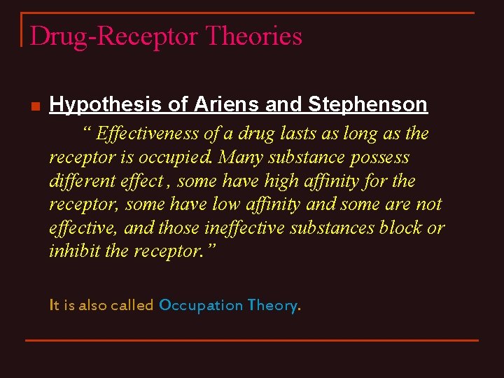 Drug-Receptor Theories n Hypothesis of Ariens and Stephenson “ Effectiveness of a drug lasts