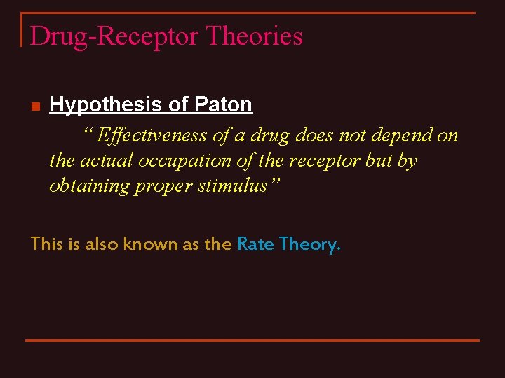 Drug-Receptor Theories n Hypothesis of Paton “ Effectiveness of a drug does not depend