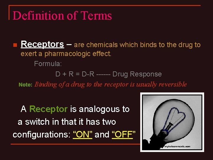 Definition of Terms n Receptors – are chemicals which binds to the drug to