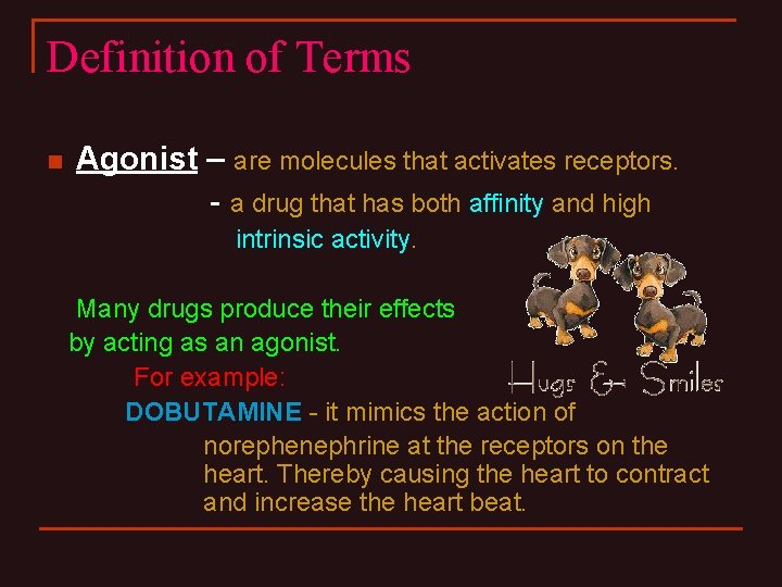 Definition of Terms n Agonist – are molecules that activates receptors. - a drug