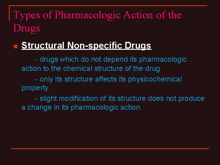 Types of Pharmacologic Action of the Drugs n Structural Non-specific Drugs - drugs which