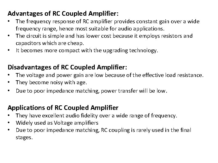 Advantages of RC Coupled Amplifier: • The frequency response of RC amplifier provides constant