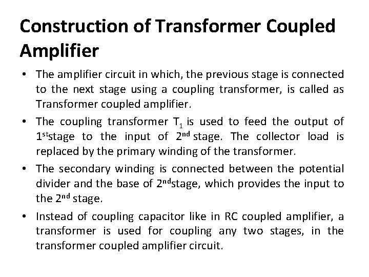 Construction of Transformer Coupled Amplifier • The amplifier circuit in which, the previous stage