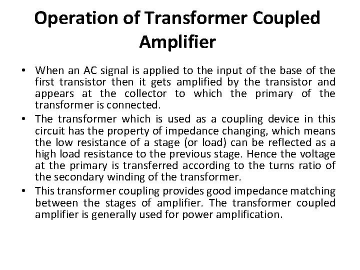 Operation of Transformer Coupled Amplifier • When an AC signal is applied to the