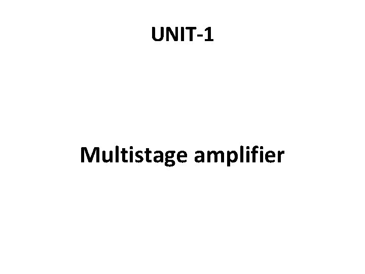 UNIT-1 Multistage amplifier 