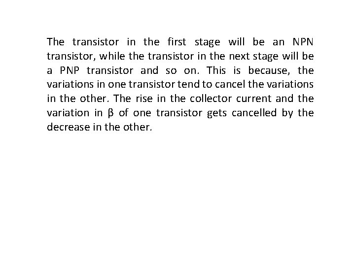 The transistor in the first stage will be an NPN transistor, while the transistor