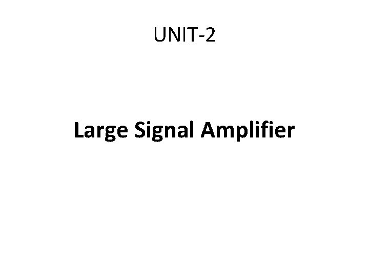 UNIT-2 Large Signal Amplifier 