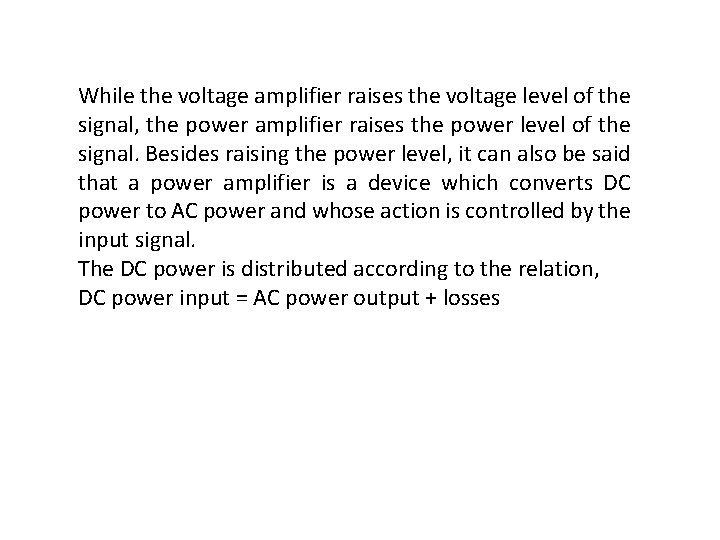 While the voltage amplifier raises the voltage level of the signal, the power amplifier