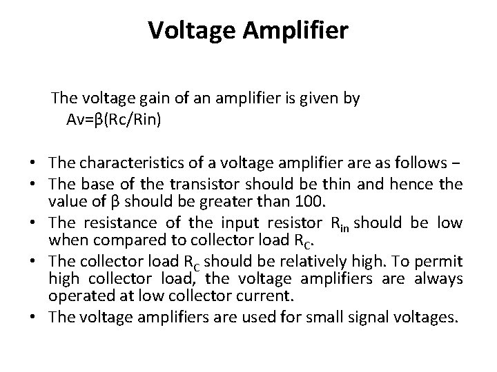 Voltage Amplifier The voltage gain of an amplifier is given by Av=β(Rc/Rin) • The