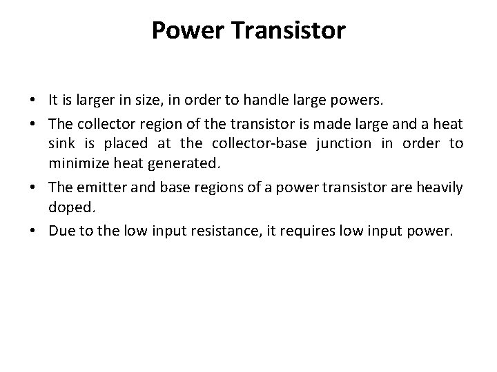 Power Transistor • It is larger in size, in order to handle large powers.